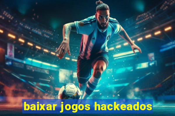 baixar jogos hackeados